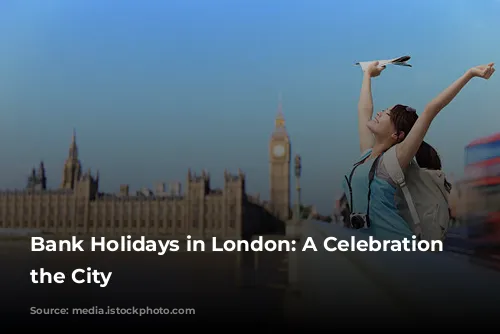 Bank Holidays in London: A Celebration of the City