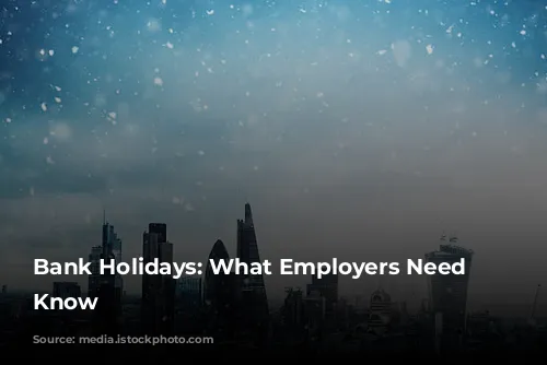 Bank Holidays: What Employers Need to Know