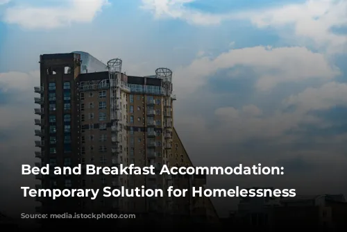 Bed and Breakfast Accommodation: A Temporary Solution for Homelessness