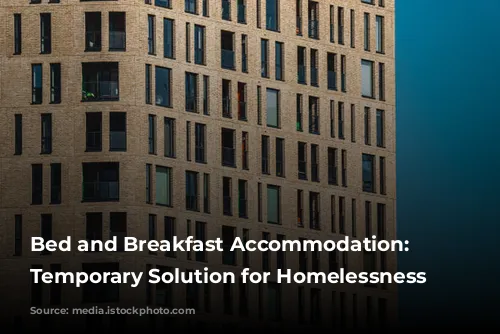 Bed and Breakfast Accommodation: A Temporary Solution for Homelessness