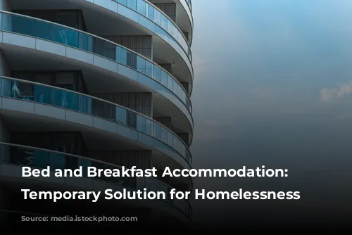 Bed and Breakfast Accommodation: A Temporary Solution for Homelessness