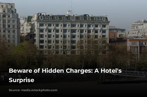 Beware of Hidden Charges: A Hotel's Unpleasant Surprise