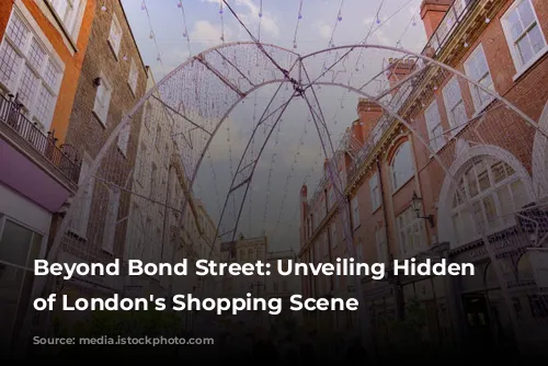 Beyond Bond Street: Unveiling Hidden Gems of London's Shopping Scene