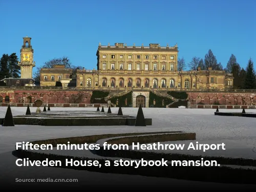 Fifteen minutes from  Heathrow Airport lies Cliveden House, a storybook mansion.