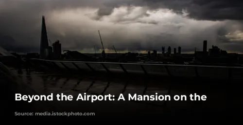 Beyond the Airport: A Mansion on the Thames