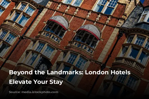 Beyond the Landmarks: London Hotels that Elevate Your Stay