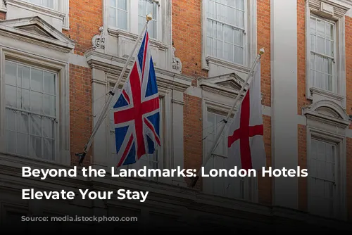 Beyond the Landmarks: London Hotels that Elevate Your Stay