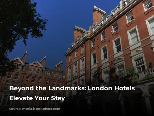 Beyond the Landmarks: London Hotels that Elevate Your Stay