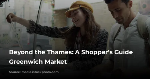 Beyond the Thames: A Shopper's Guide to Greenwich Market