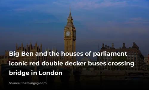 Big Ben and the houses of parliament with iconic red double decker buses crossing the bridge in London