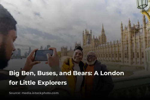 Big Ben, Buses, and Bears: A London Adventure for Little Explorers