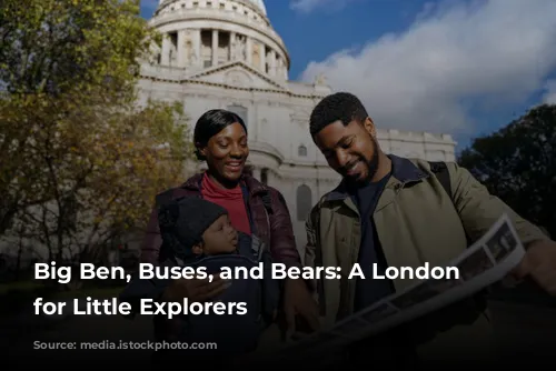 Big Ben, Buses, and Bears: A London Adventure for Little Explorers