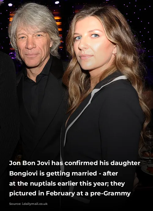 Jon Bon Jovi has confirmed his daughter Stephanie Bongiovi is getting married - after hinting at the nuptials earlier this year; they are pictured in February at a pre-Grammy gala