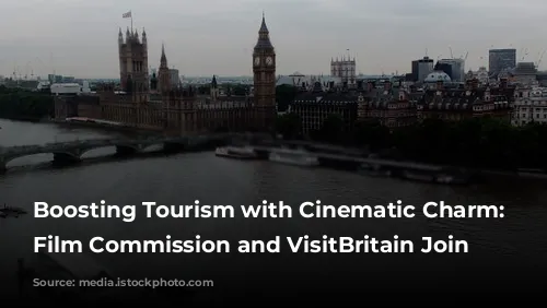 Boosting Tourism with Cinematic Charm: UK Film Commission and VisitBritain Join Forces