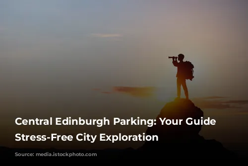 Central Edinburgh Parking: Your Guide to Stress-Free City Exploration