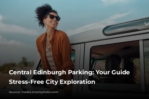 Central Edinburgh Parking: Your Guide to Stress-Free City Exploration