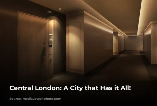 Central London: A City that Has it All!