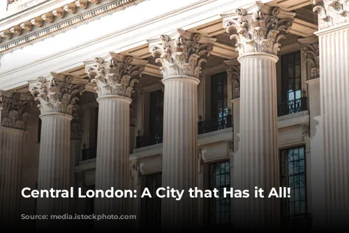 Central London: A City that Has it All!