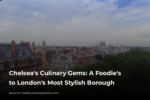 Chelsea's Culinary Gems: A Foodie's Guide to London's Most Stylish Borough