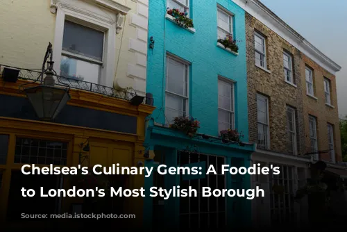 Chelsea's Culinary Gems: A Foodie's Guide to London's Most Stylish Borough