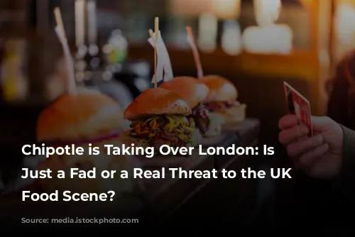 Chipotle is Taking Over London: Is it Just a Fad or a Real Threat to the UK Fast Food Scene?