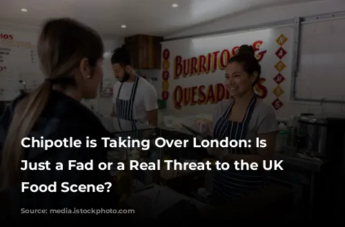 Chipotle is Taking Over London: Is it Just a Fad or a Real Threat to the UK Fast Food Scene?