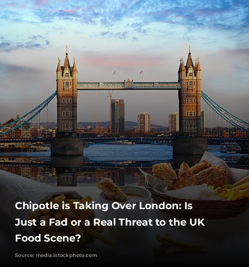 Chipotle is Taking Over London: Is it Just a Fad or a Real Threat to the UK Fast Food Scene?