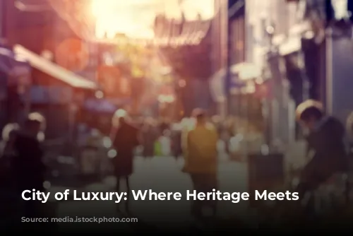 City of Luxury: Where Heritage Meets High-End