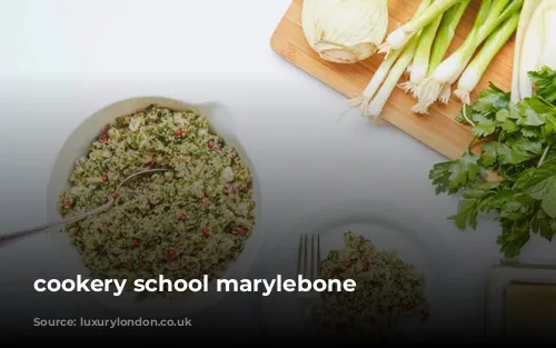 cookery school marylebone