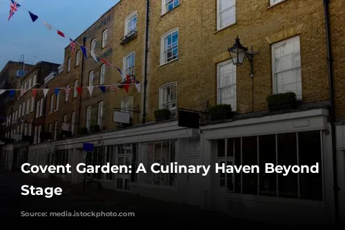 Covent Garden: A Culinary Haven Beyond the Stage