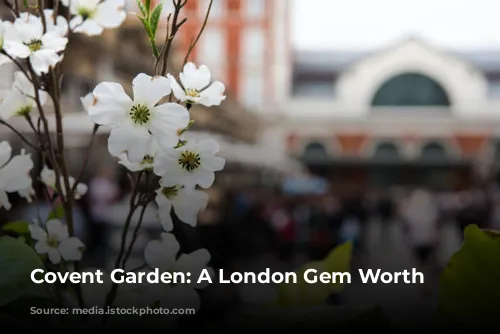 Covent Garden: A London Gem Worth Exploring