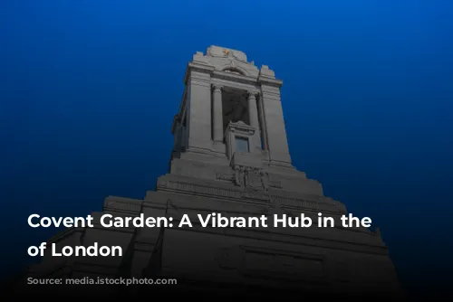 Covent Garden: A Vibrant Hub in the Heart of London