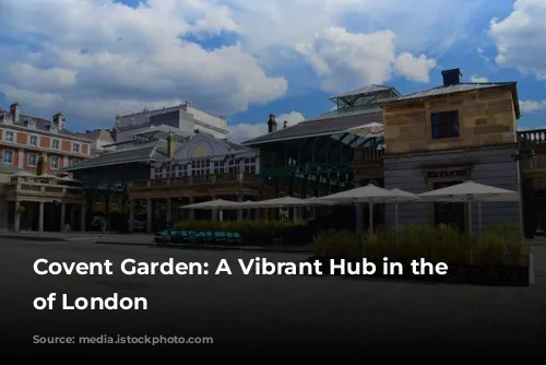 Covent Garden: A Vibrant Hub in the Heart of London