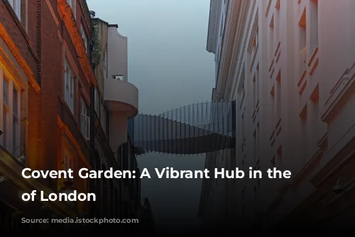 Covent Garden: A Vibrant Hub in the Heart of London