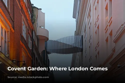 Covent Garden: Where London Comes Alive