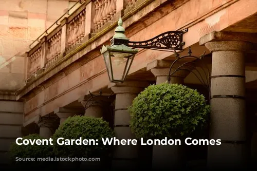 Covent Garden: Where London Comes Alive