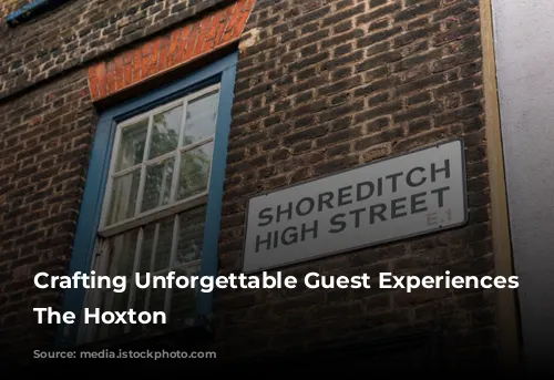 Crafting Unforgettable Guest Experiences at The Hoxton