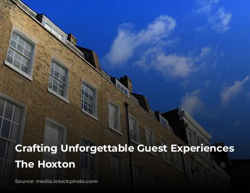 Crafting Unforgettable Guest Experiences at The Hoxton