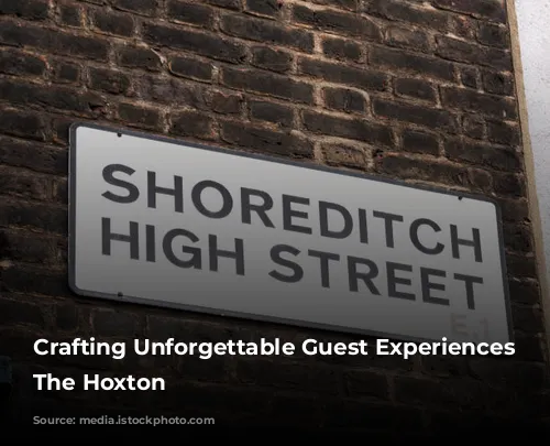 Crafting Unforgettable Guest Experiences at The Hoxton