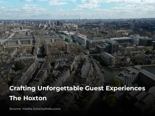 Crafting Unforgettable Guest Experiences at The Hoxton