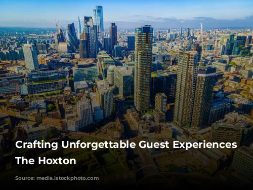 Crafting Unforgettable Guest Experiences at The Hoxton