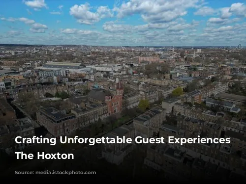 Crafting Unforgettable Guest Experiences at The Hoxton