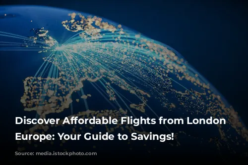 Discover Affordable Flights from London to Europe: Your Guide to Savings!