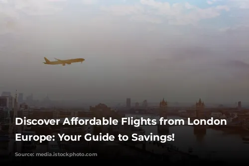 Discover Affordable Flights from London to Europe: Your Guide to Savings!