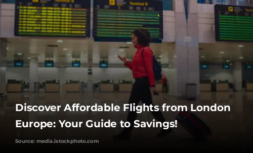 Discover Affordable Flights from London to Europe: Your Guide to Savings!