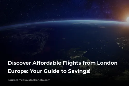 Discover Affordable Flights from London to Europe: Your Guide to Savings!