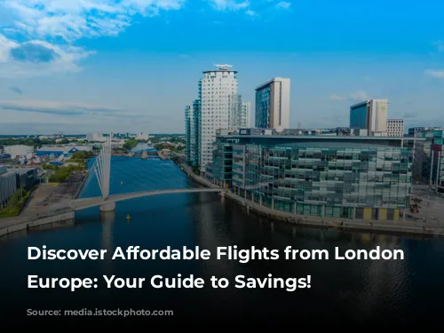 Discover Affordable Flights from London to Europe: Your Guide to Savings!