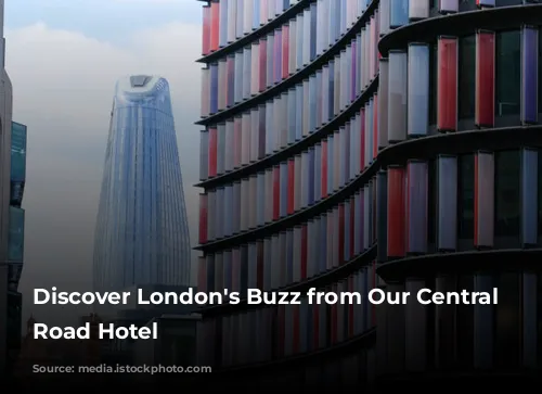 Discover London's Buzz from Our Central City Road Hotel