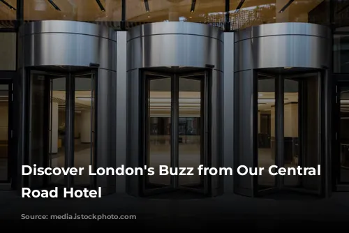 Discover London's Buzz from Our Central City Road Hotel