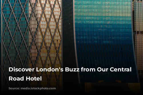 Discover London's Buzz from Our Central City Road Hotel